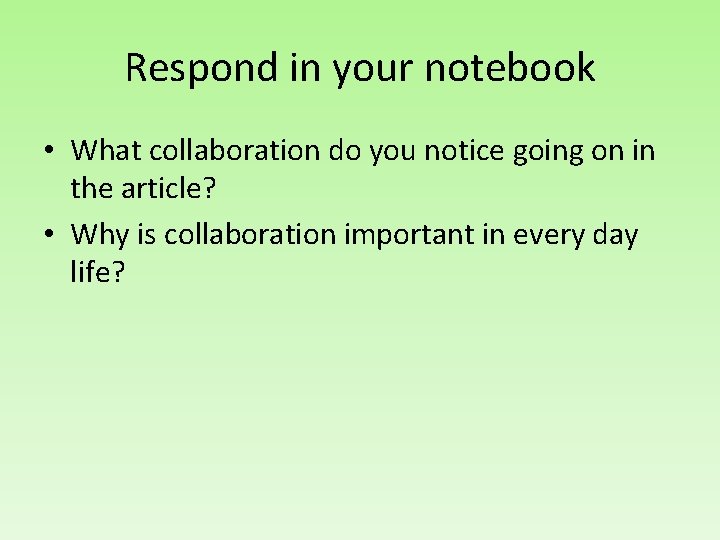 Respond in your notebook • What collaboration do you notice going on in the