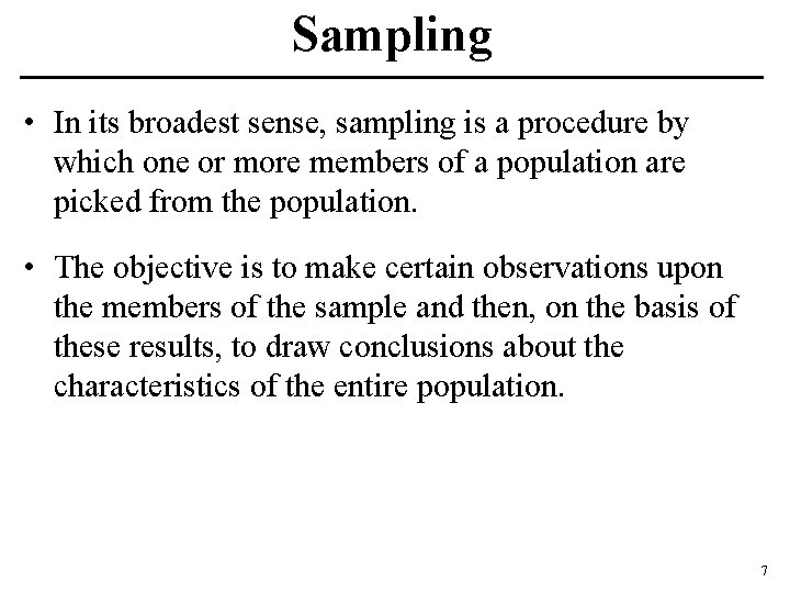 Sampling • In its broadest sense, sampling is a procedure by which one or