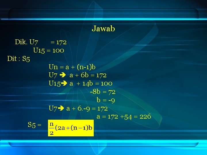 Jawab Dik. U 7 = 172 U 15 = 100 Dit : S 5