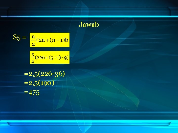 Jawab S 5 = =2, 5(226 -36) =2, 5(190) =475 