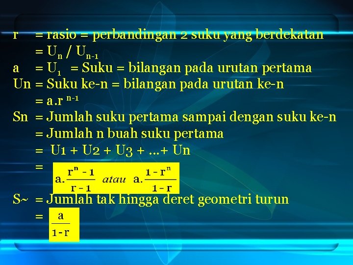 r = rasio = perbandingan 2 suku yang berdekatan = Un / Un-1 a