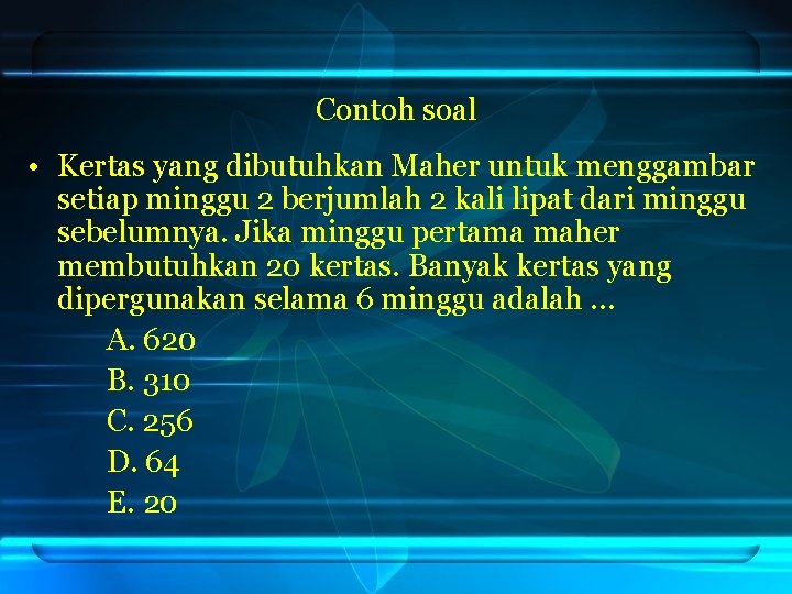 Contoh soal • Kertas yang dibutuhkan Maher untuk menggambar setiap minggu 2 berjumlah 2