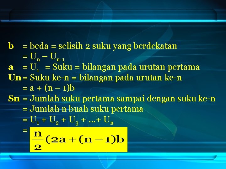 b = beda = selisih 2 suku yang berdekatan = Un – Un-1 a