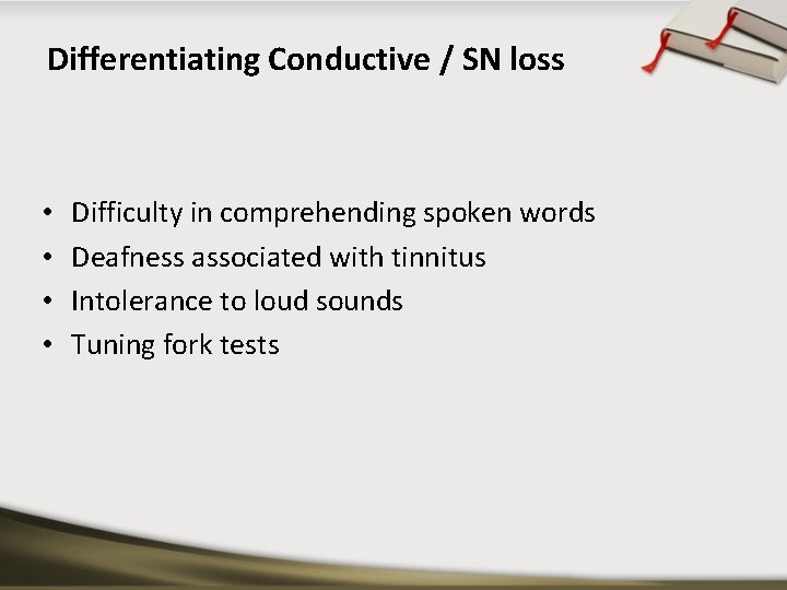 Differentiating Conductive / SN loss • • Difficulty in comprehending spoken words Deafness associated