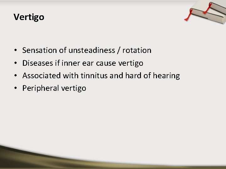 Vertigo • • Sensation of unsteadiness / rotation Diseases if inner ear cause vertigo