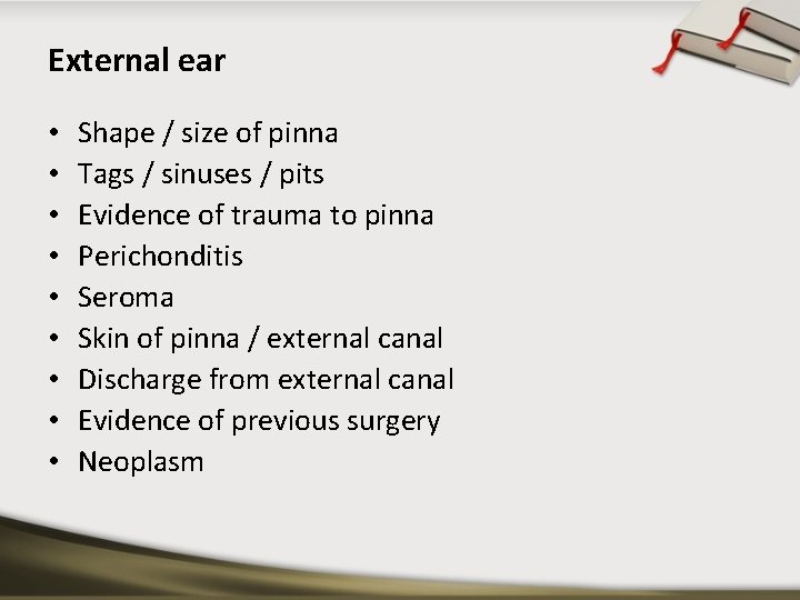 External ear • • • Shape / size of pinna Tags / sinuses /