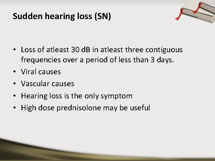 Sudden hearing loss (SN) • Loss of atleast 30 d. B in atleast three