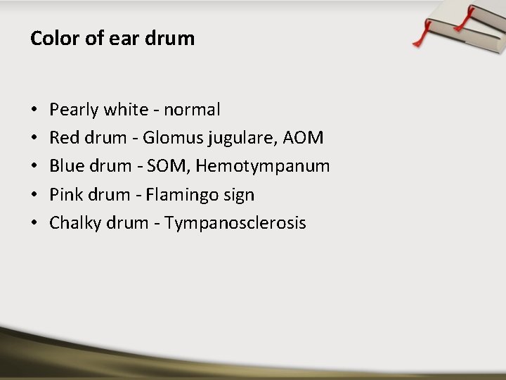 Color of ear drum • • • Pearly white - normal Red drum -