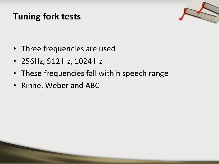 Tuning fork tests • • Three frequencies are used 256 Hz, 512 Hz, 1024