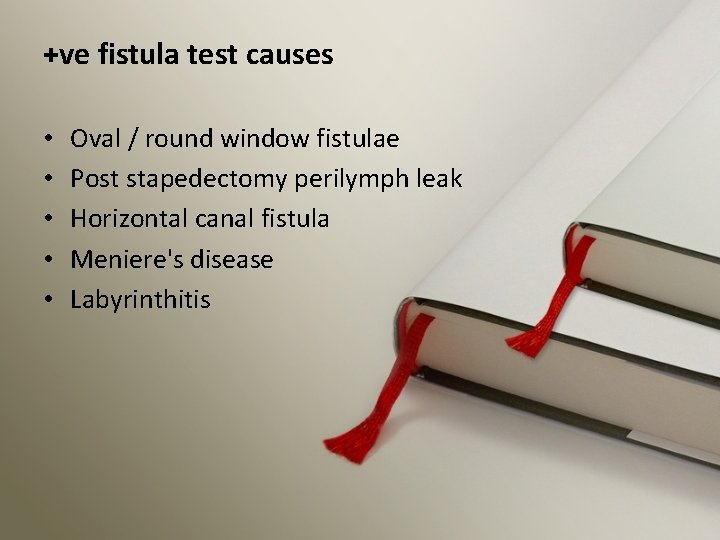 +ve fistula test causes • • • Oval / round window fistulae Post stapedectomy