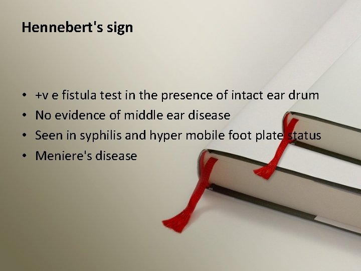 Hennebert's sign • • +v e fistula test in the presence of intact ear