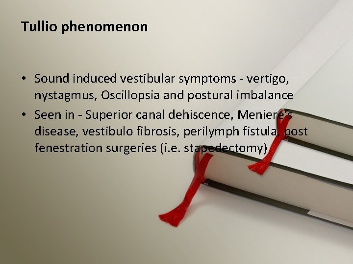 Tullio phenomenon • Sound induced vestibular symptoms - vertigo, nystagmus, Oscillopsia and postural imbalance