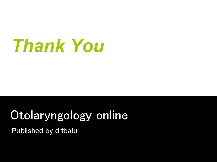 Thank You Otolaryngology online Published by drtbalu 
