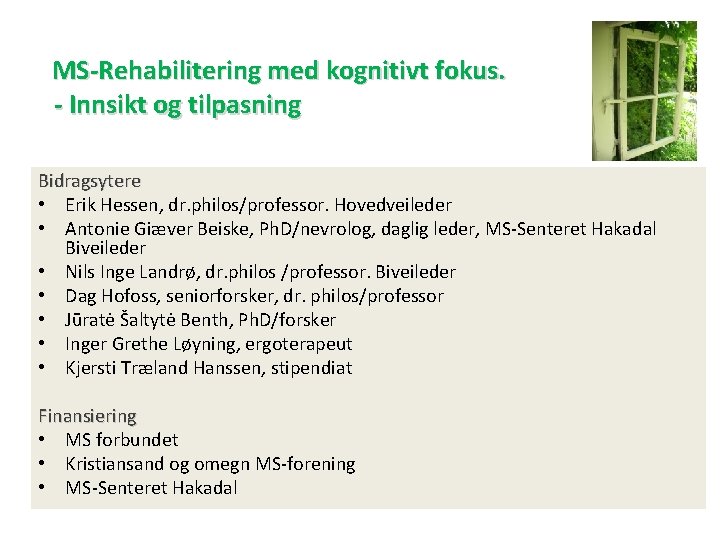  MS-Rehabilitering med kognitivt fokus. - Innsikt og tilpasning Bidragsytere • Erik Hessen, dr.