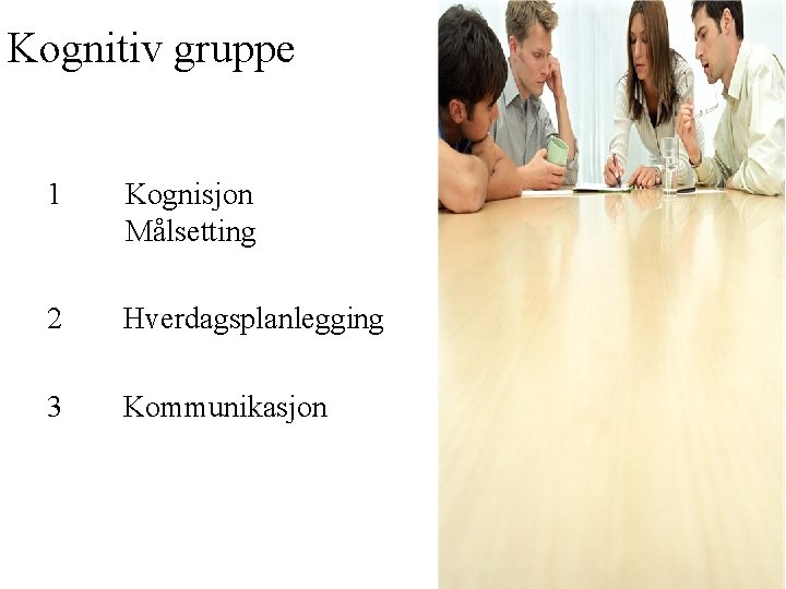 Kognitiv gruppe 1 Kognisjon Målsetting 2 Hverdagsplanlegging 3 Kommunikasjon 