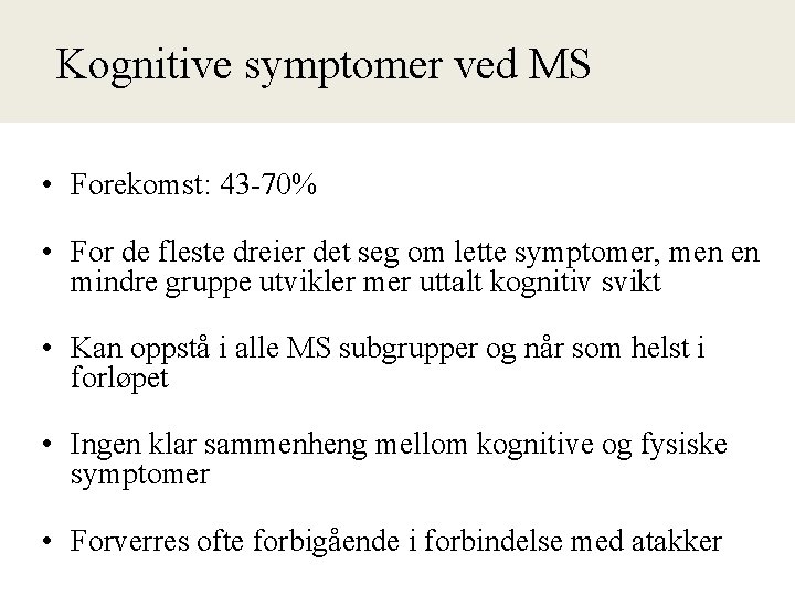 Kognitive symptomer ved MS • Forekomst: 43 -70% • For de fleste dreier det