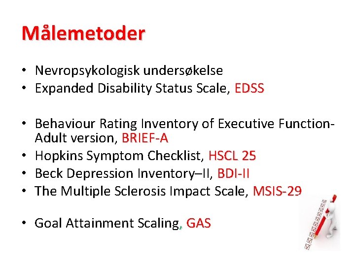 Målemetoder • Nevropsykologisk undersøkelse • Expanded Disability Status Scale, EDSS • Behaviour Rating Inventory