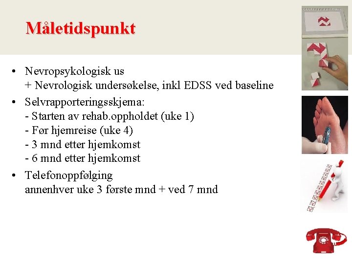 Måletidspunkt • Nevropsykologisk us + Nevrologisk undersøkelse, inkl EDSS ved baseline • Selvrapporteringsskjema: -