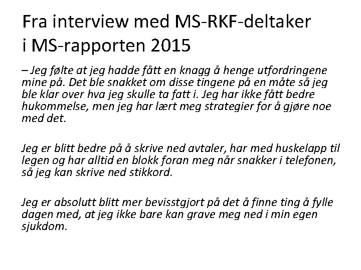 Fra interview med MS-RKF-deltaker i MS-rapporten 2015 – Jeg følte at jeg hadde fått