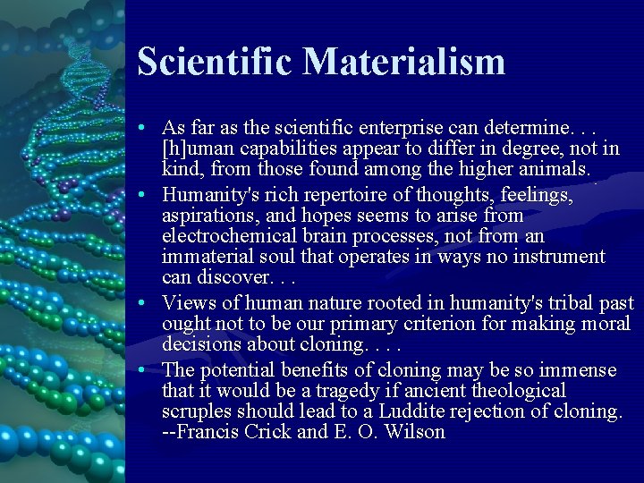 Scientific Materialism • As far as the scientific enterprise can determine. . . [h]uman