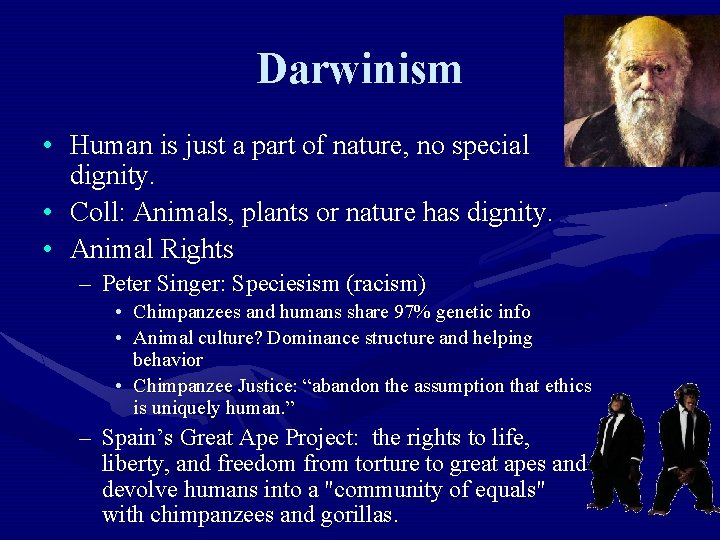Darwinism • Human is just a part of nature, no special dignity. • Coll: