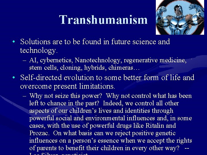 Transhumanism • Solutions are to be found in future science and technology. – AI,