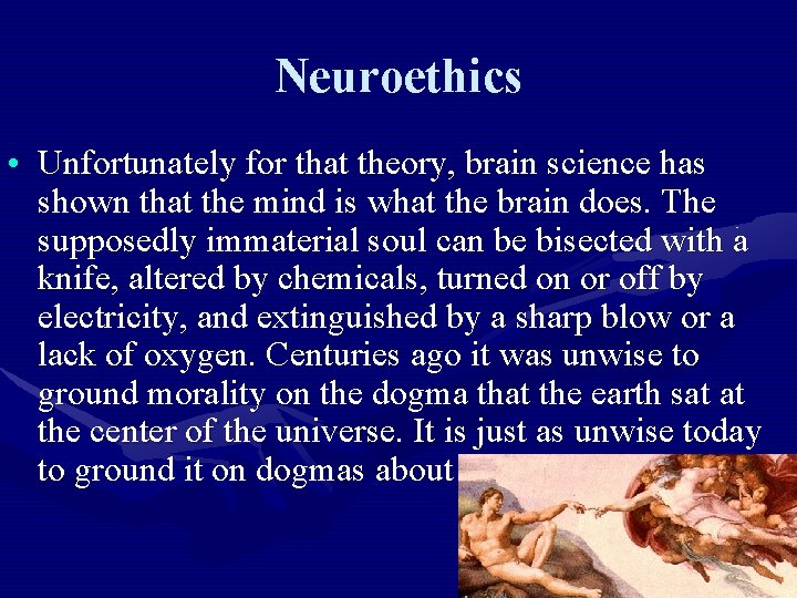Neuroethics • Unfortunately for that theory, brain science has shown that the mind is