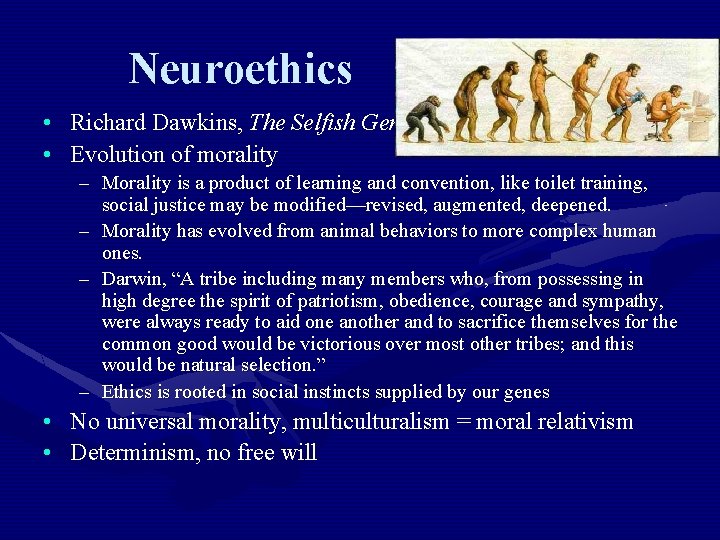 Neuroethics • Richard Dawkins, The Selfish Gene • Evolution of morality – Morality is