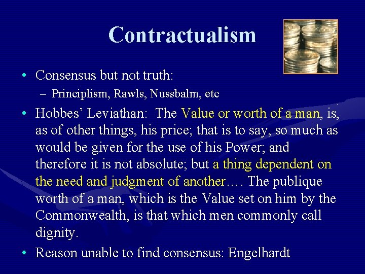 Contractualism • Consensus but not truth: – Principlism, Rawls, Nussbalm, etc • Hobbes’ Leviathan: