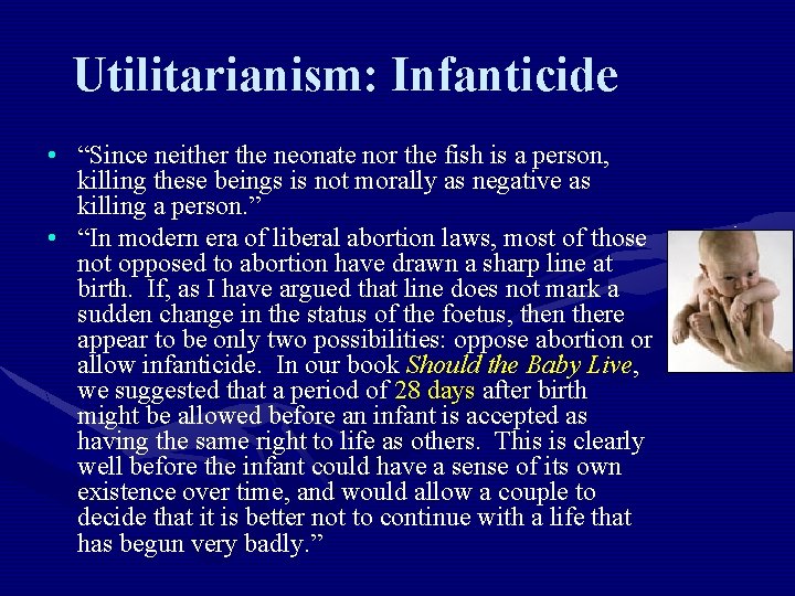 Utilitarianism: Infanticide • “Since neither the neonate nor the fish is a person, killing