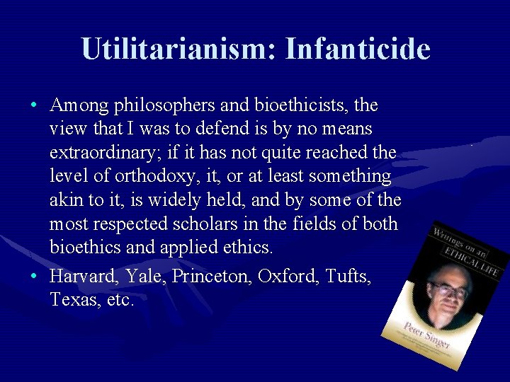 Utilitarianism: Infanticide • Among philosophers and bioethicists, the view that I was to defend