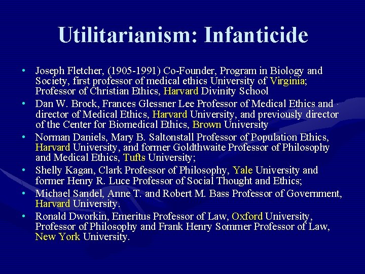 Utilitarianism: Infanticide • Joseph Fletcher, (1905 -1991) Co-Founder, Program in Biology and Society, first