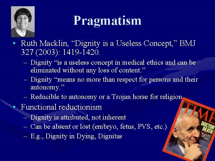 Pragmatism • Ruth Macklin, “Dignity is a Useless Concept, ” BMJ 327 (2003): 1419