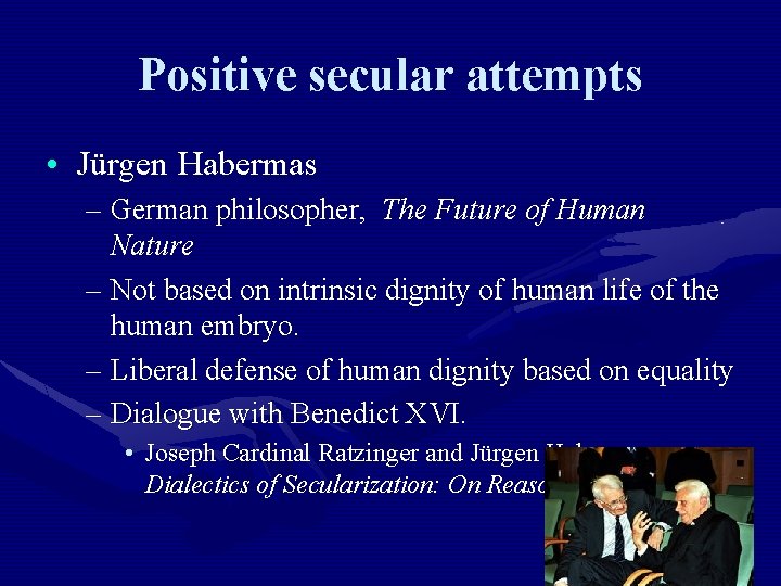 Positive secular attempts • Jürgen Habermas – German philosopher, The Future of Human Nature