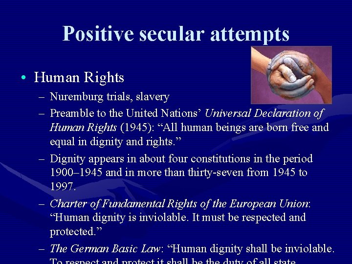 Positive secular attempts • Human Rights – Nuremburg trials, slavery – Preamble to the