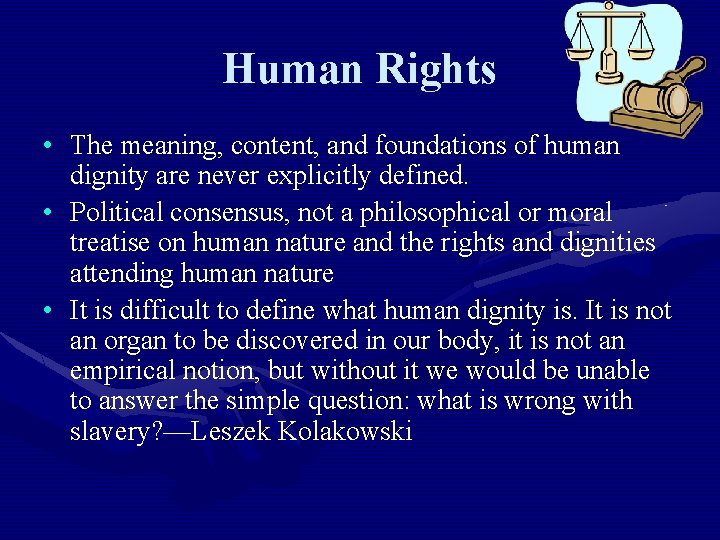 Human Rights • The meaning, content, and foundations of human dignity are never explicitly