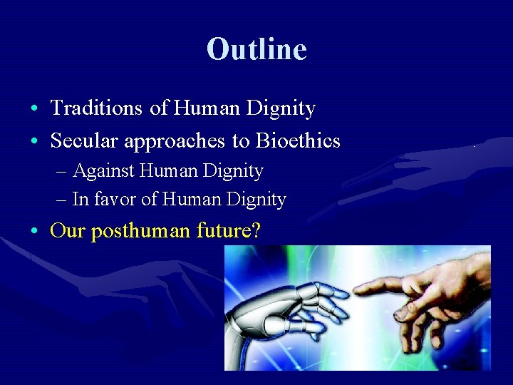 Outline • Traditions of Human Dignity • Secular approaches to Bioethics – Against Human