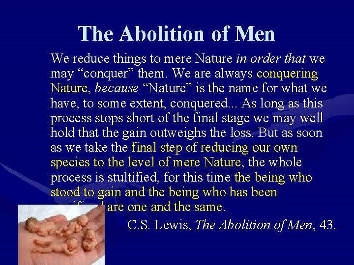 The Abolition of Men We reduce things to mere Nature in order that we