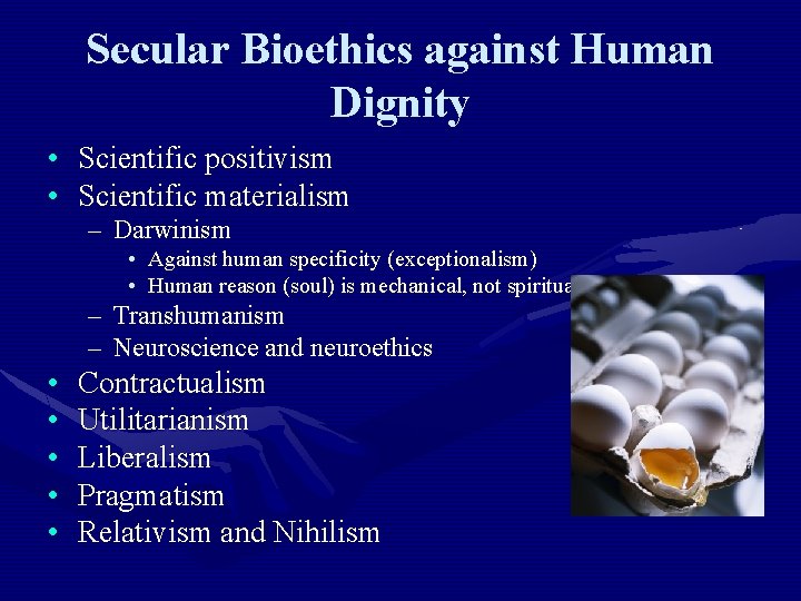 Secular Bioethics against Human Dignity • Scientific positivism • Scientific materialism – Darwinism •