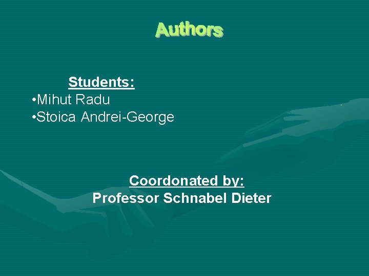 Students: • Mihut Radu • Stoica Andrei-George Coordonated by: Professor Schnabel Dieter 