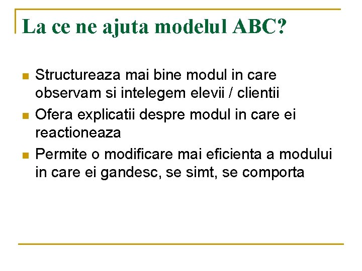 La ce ne ajuta modelul ABC? n n n Structureaza mai bine modul in