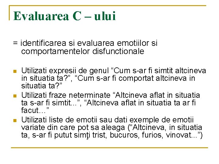 Evaluarea C – ului = identificarea si evaluarea emotiilor si comportamentelor disfunctionale n n