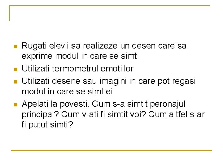 n n Rugati elevii sa realizeze un desen care sa exprime modul in care