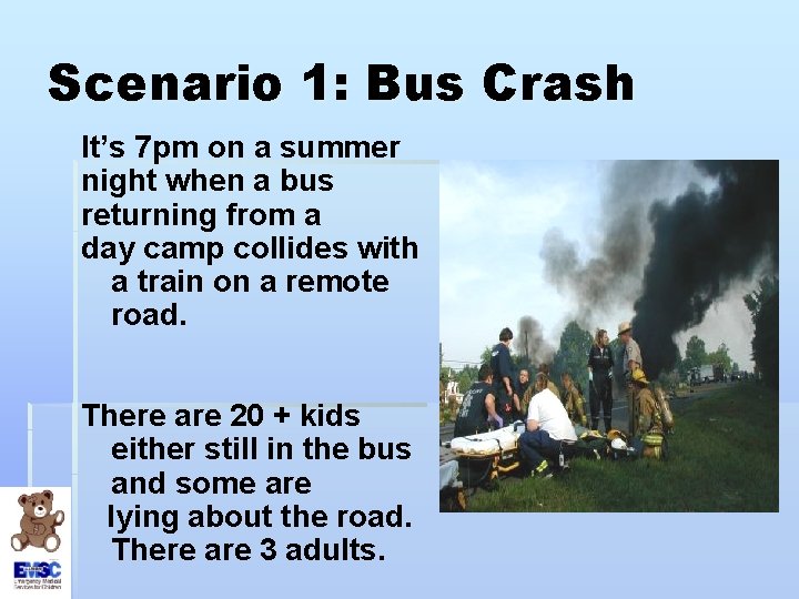 Scenario 1: Bus Crash It’s 7 pm on a summer night when a bus