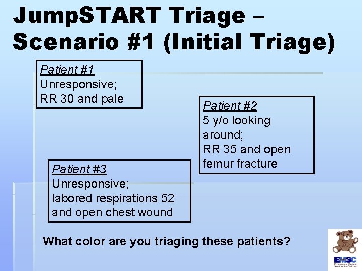 Jump. START Triage – Scenario #1 (Initial Triage) Patient #1 Unresponsive; RR 30 and