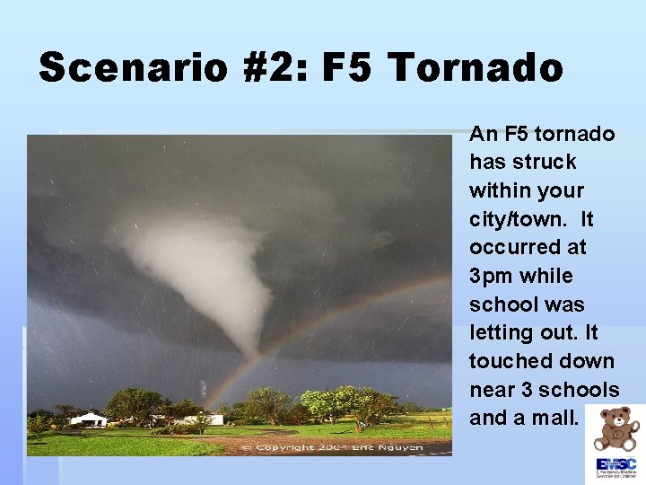 Scenario #2: F 5 Tornado An F 5 tornado has struck within your city/town.