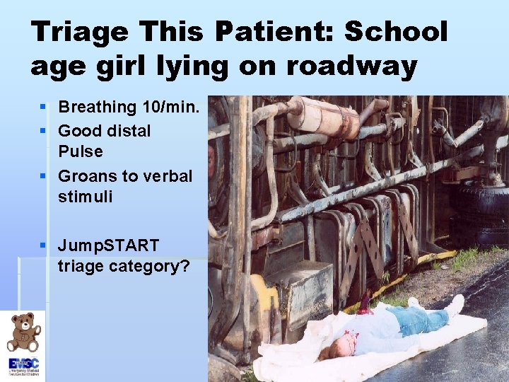 Triage This Patient: School age girl lying on roadway § Breathing 10/min. § Good