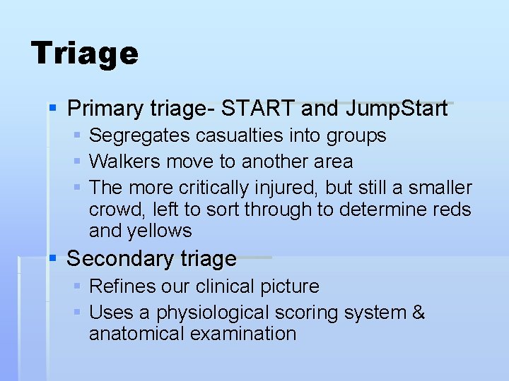 Triage § Primary triage- START and Jump. Start § Segregates casualties into groups §