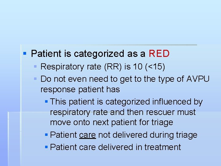 § Patient is categorized as a RED § Respiratory rate (RR) is 10 (<15)