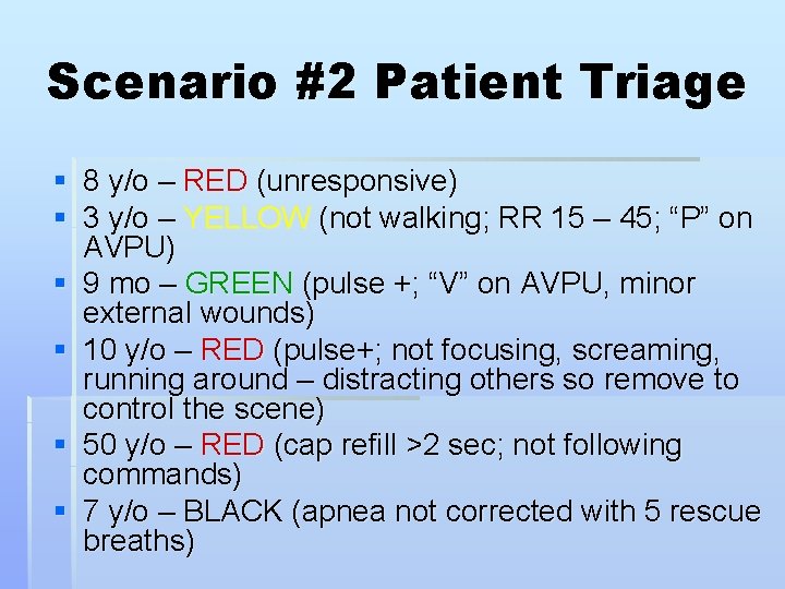 Scenario #2 Patient Triage § 8 y/o – RED (unresponsive) § 3 y/o –